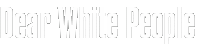 Dear White People